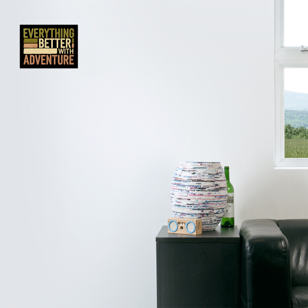 Everything Better With Adventure by MakerMind8.2